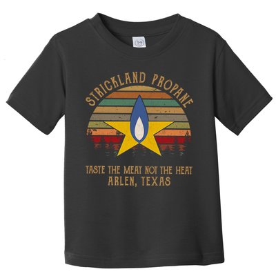 Strickland Propane Taste The Meat Not The Heat Arlen Texas Vintage Toddler T-Shirt
