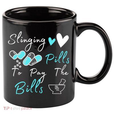 Slinging Pills To Pay The Bills Funny Pharmacist Pharmacy 11oz C Handle Ceramic Mug