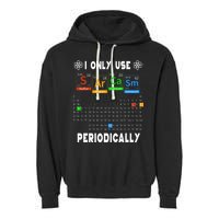Science Periodic Table Tee I Only Use Sarcasm Periodically Garment-Dyed Fleece Hoodie
