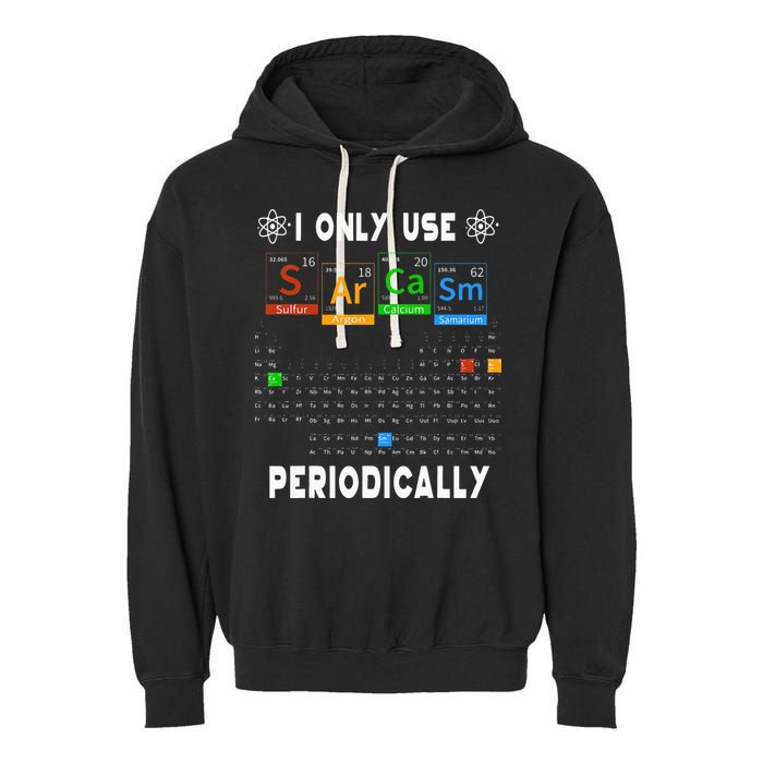Science Periodic Table Tee I Only Use Sarcasm Periodically Garment-Dyed Fleece Hoodie