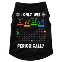 Science Periodic Table Tee I Only Use Sarcasm Periodically Doggie Tank