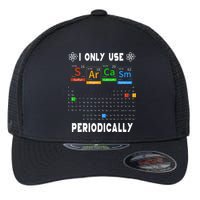 Science Periodic Table Tee I Only Use Sarcasm Periodically Flexfit Unipanel Trucker Cap
