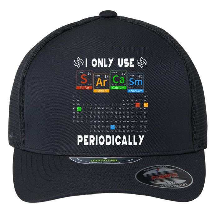 Science Periodic Table Tee I Only Use Sarcasm Periodically Flexfit Unipanel Trucker Cap