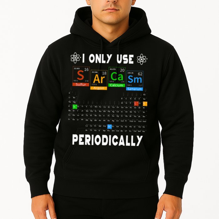 Science Periodic Table Tee I Only Use Sarcasm Periodically Hoodie