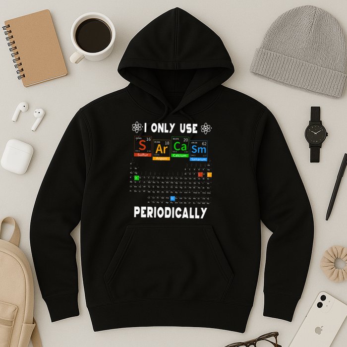 Science Periodic Table Tee I Only Use Sarcasm Periodically Hoodie