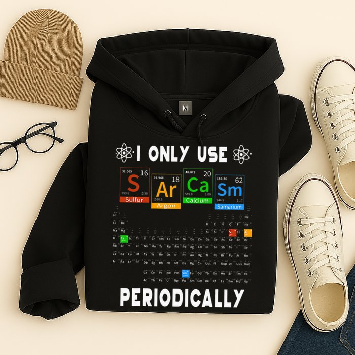 Science Periodic Table Tee I Only Use Sarcasm Periodically Hoodie