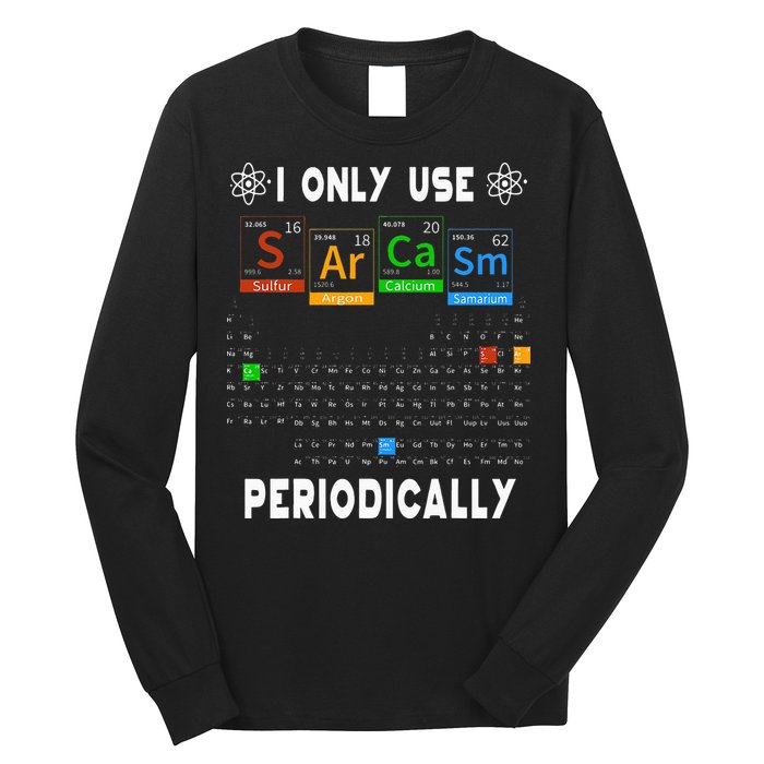 Science Periodic Table Tee I Only Use Sarcasm Periodically Long Sleeve Shirt