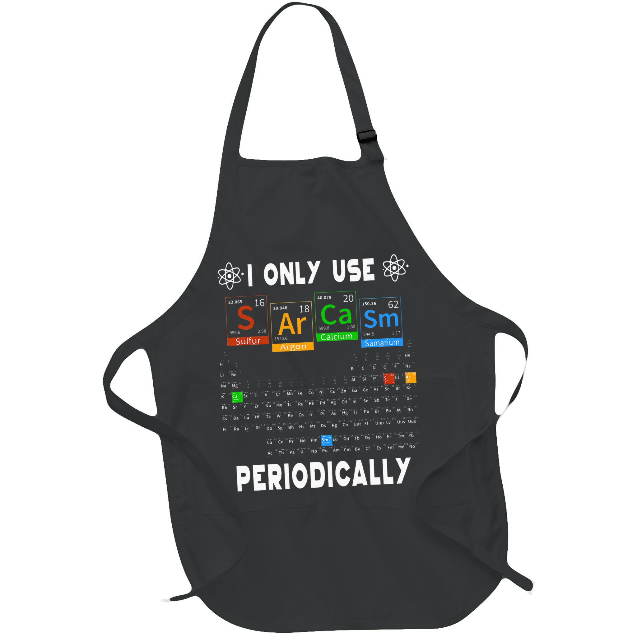Science Periodic Table Tee I Only Use Sarcasm Periodically Apron
