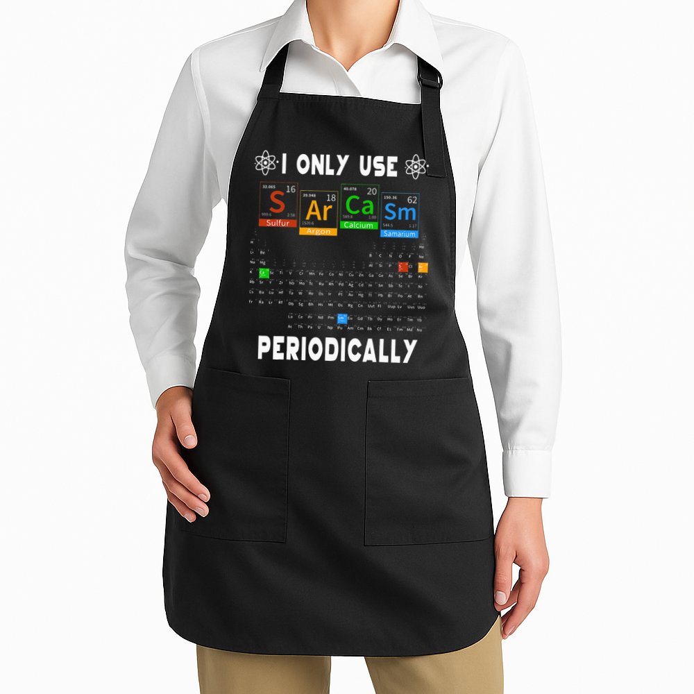 Science Periodic Table Tee I Only Use Sarcasm Periodically Apron