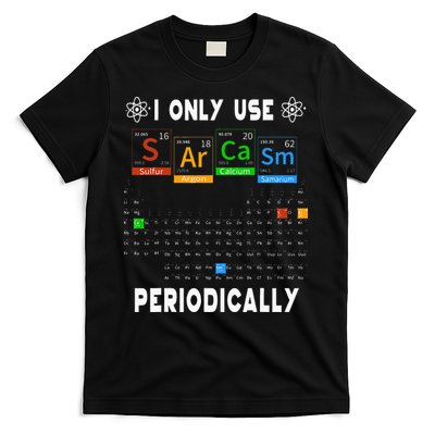 Science Periodic Table Tee I Only Use Sarcasm Periodically T-Shirt