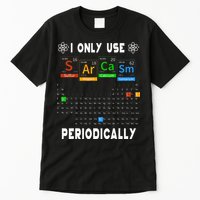 Science Periodic Table Tee I Only Use Sarcasm Periodically Tall T-Shirt