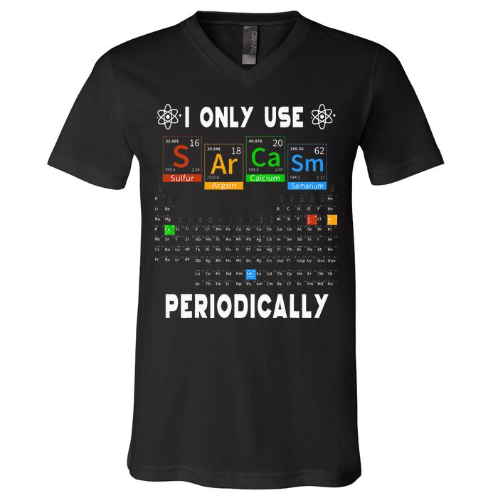 Science Periodic Table Tee I Only Use Sarcasm Periodically V-Neck T-Shirt