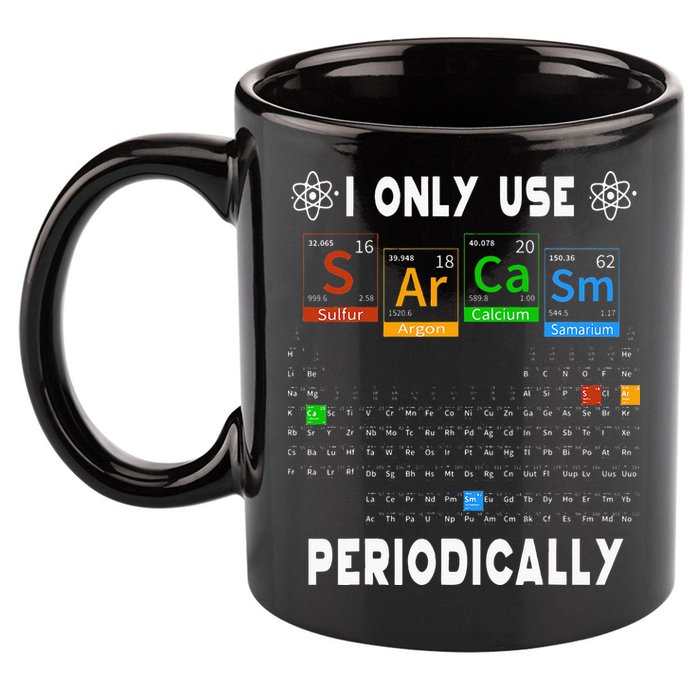Science Periodic Table Tee I Only Use Sarcasm Periodically 11oz C Handle Ceramic Mug