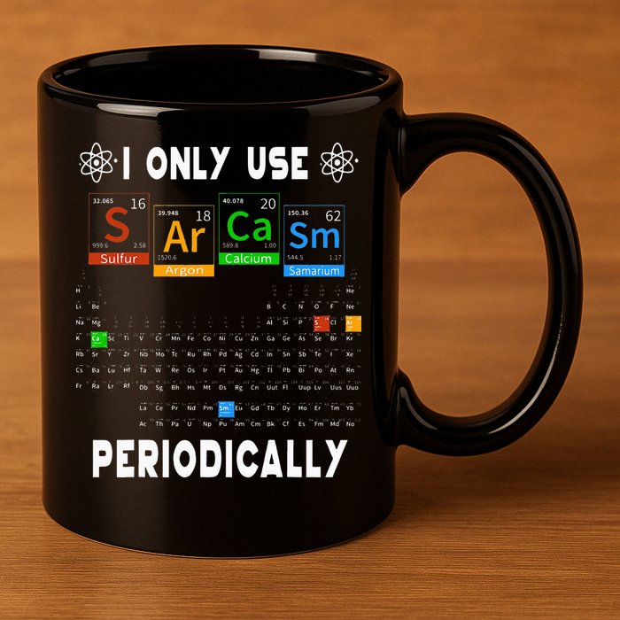 Science Periodic Table Tee I Only Use Sarcasm Periodically 11oz C Handle Ceramic Mug