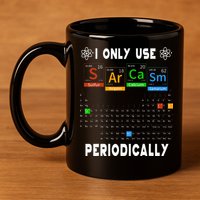 Science Periodic Table Tee I Only Use Sarcasm Periodically 11oz C Handle Ceramic Mug