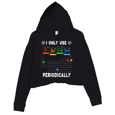 Science Periodic Table Tee I Only Use Sarcasm Periodically Crop Fleece Hoodie