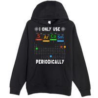 Science Periodic Table Tee I Only Use Sarcasm Periodically Premium Pullover Hoodie