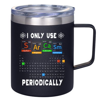 Science Periodic Table Tee I Only Use Sarcasm Periodically 12oz Stainless Steel Coffee Mug