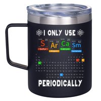 Science Periodic Table Tee I Only Use Sarcasm Periodically 12oz Stainless Steel Coffee Mug