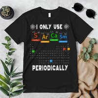 Science Periodic Table Tee I Only Use Sarcasm Periodically Premium T-Shirt