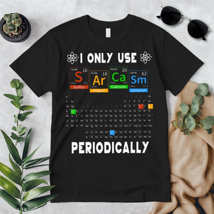 Science Periodic Table Tee I Only Use Sarcasm Periodically Premium T-Shirt