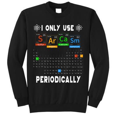 Science Periodic Table Tee I Only Use Sarcasm Periodically Tall Sweatshirt