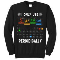 Science Periodic Table Tee I Only Use Sarcasm Periodically Tall Sweatshirt
