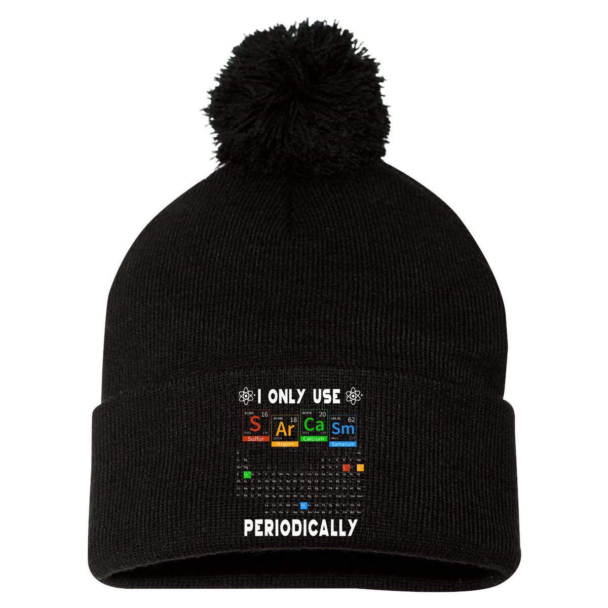 Science Periodic Table Tee I Only Use Sarcasm Periodically Pom Pom 12in Knit Beanie