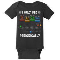 Science Periodic Table Tee I Only Use Sarcasm Periodically Baby Bodysuit