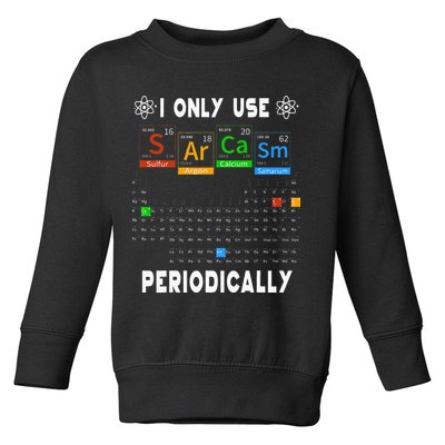 Science Periodic Table Tee I Only Use Sarcasm Periodically Toddler Sweatshirt