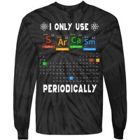 Science Periodic Table Tee I Only Use Sarcasm Periodically Tie-Dye Long Sleeve Shirt