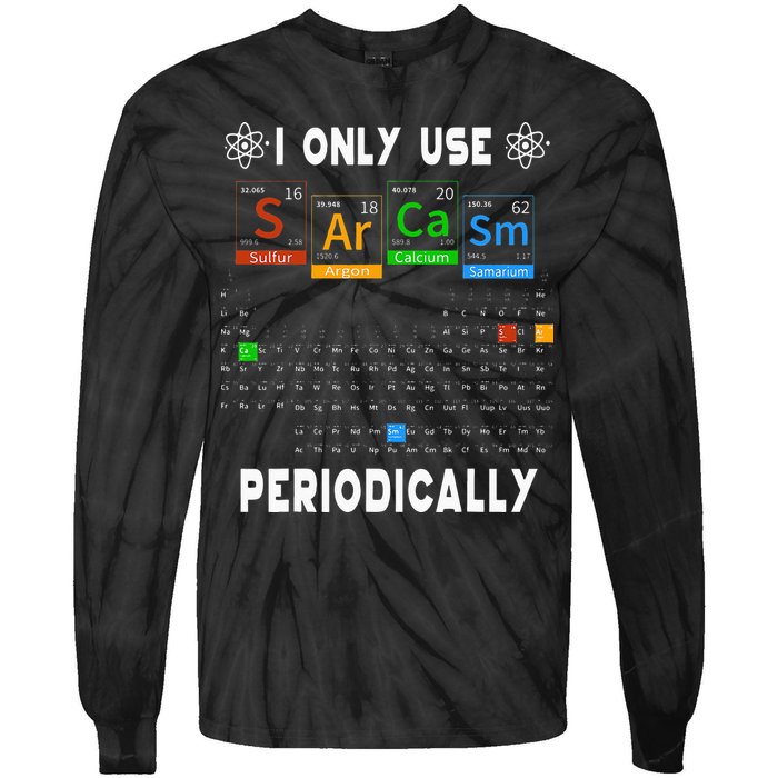 Science Periodic Table Tee I Only Use Sarcasm Periodically Tie-Dye Long Sleeve Shirt