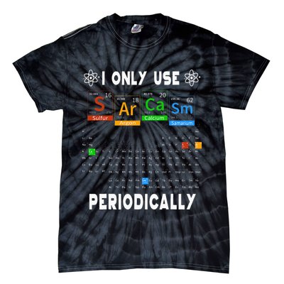 Science Periodic Table Tee I Only Use Sarcasm Periodically Tie-Dye T-Shirt