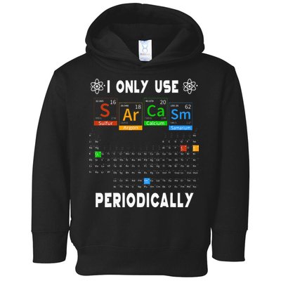 Science Periodic Table Tee I Only Use Sarcasm Periodically Toddler Hoodie