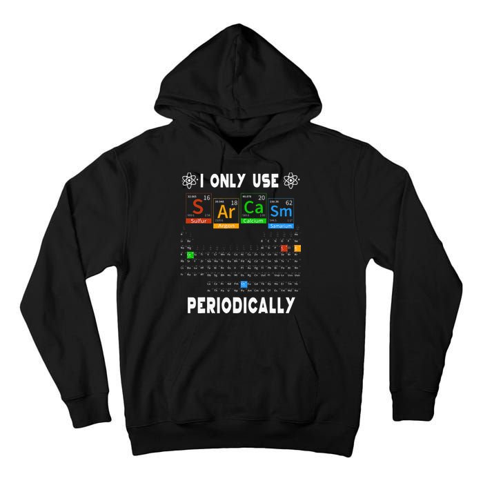 Science Periodic Table Tee I Only Use Sarcasm Periodically Tall Hoodie