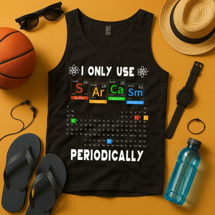 Science Periodic Table Tee I Only Use Sarcasm Periodically Tank Top