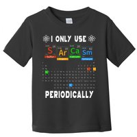 Science Periodic Table Tee I Only Use Sarcasm Periodically Toddler T-Shirt
