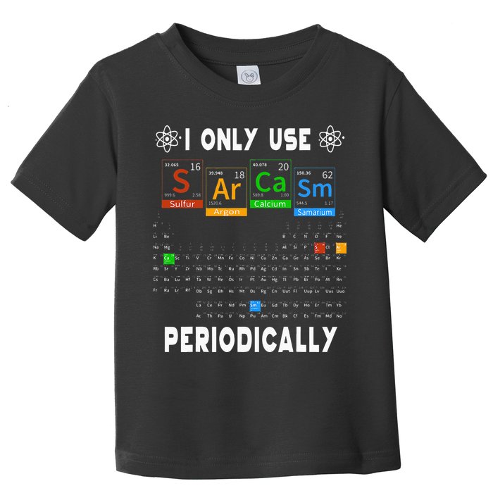 Science Periodic Table Tee I Only Use Sarcasm Periodically Toddler T-Shirt