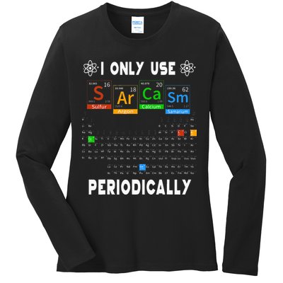 Science Periodic Table Tee I Only Use Sarcasm Periodically Ladies Long Sleeve Shirt