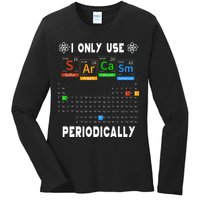 Science Periodic Table Tee I Only Use Sarcasm Periodically Ladies Long Sleeve Shirt
