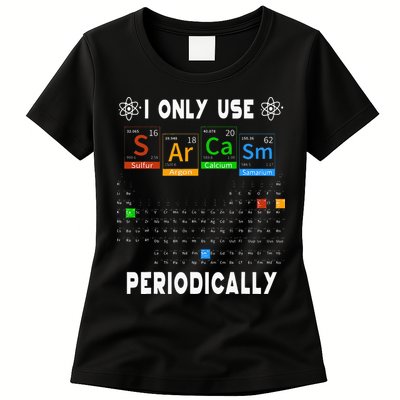 Science Periodic Table Tee I Only Use Sarcasm Periodically Womens T-Shirt