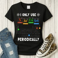 Science Periodic Table Tee I Only Use Sarcasm Periodically Womens T-Shirt