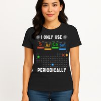 Science Periodic Table Tee I Only Use Sarcasm Periodically Womens T-Shirt