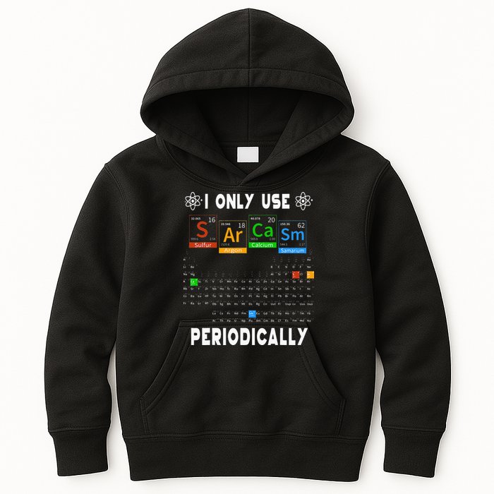 Science Periodic Table Tee I Only Use Sarcasm Periodically Kids Hoodie