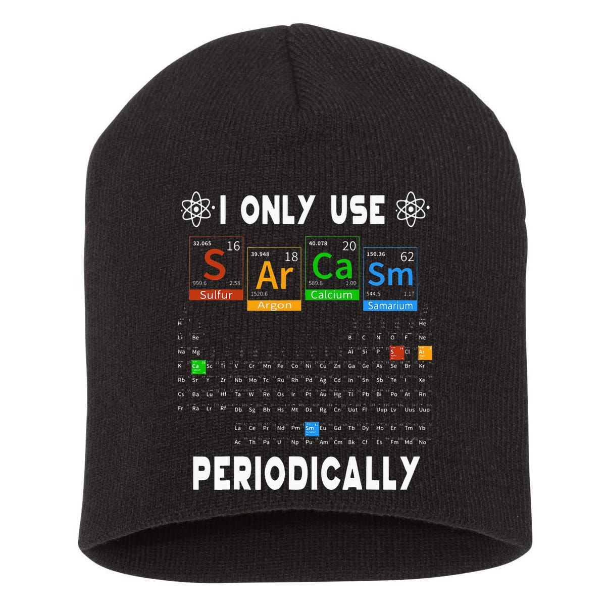Science Periodic Table Tee I Only Use Sarcasm Periodically Short Acrylic Beanie