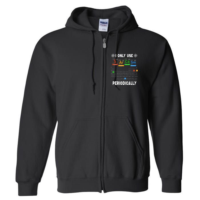 Science Periodic Table Tee I Only Use Sarcasm Periodically Full Zip Hoodie