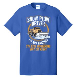 Snow Plow Truck Just Explaining Why IM Snow Plow Driver Cute Gift Tall T-Shirt