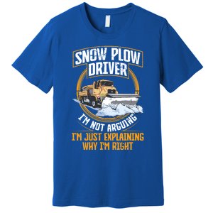 Snow Plow Truck Just Explaining Why IM Snow Plow Driver Cute Gift Premium T-Shirt