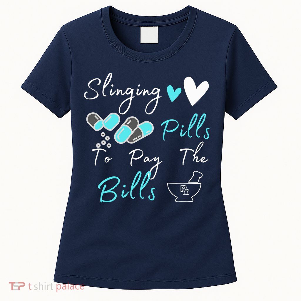 Slinging Pills To Pay The Bills Funny Pharmacist Pharmacy Womens T-Shirt