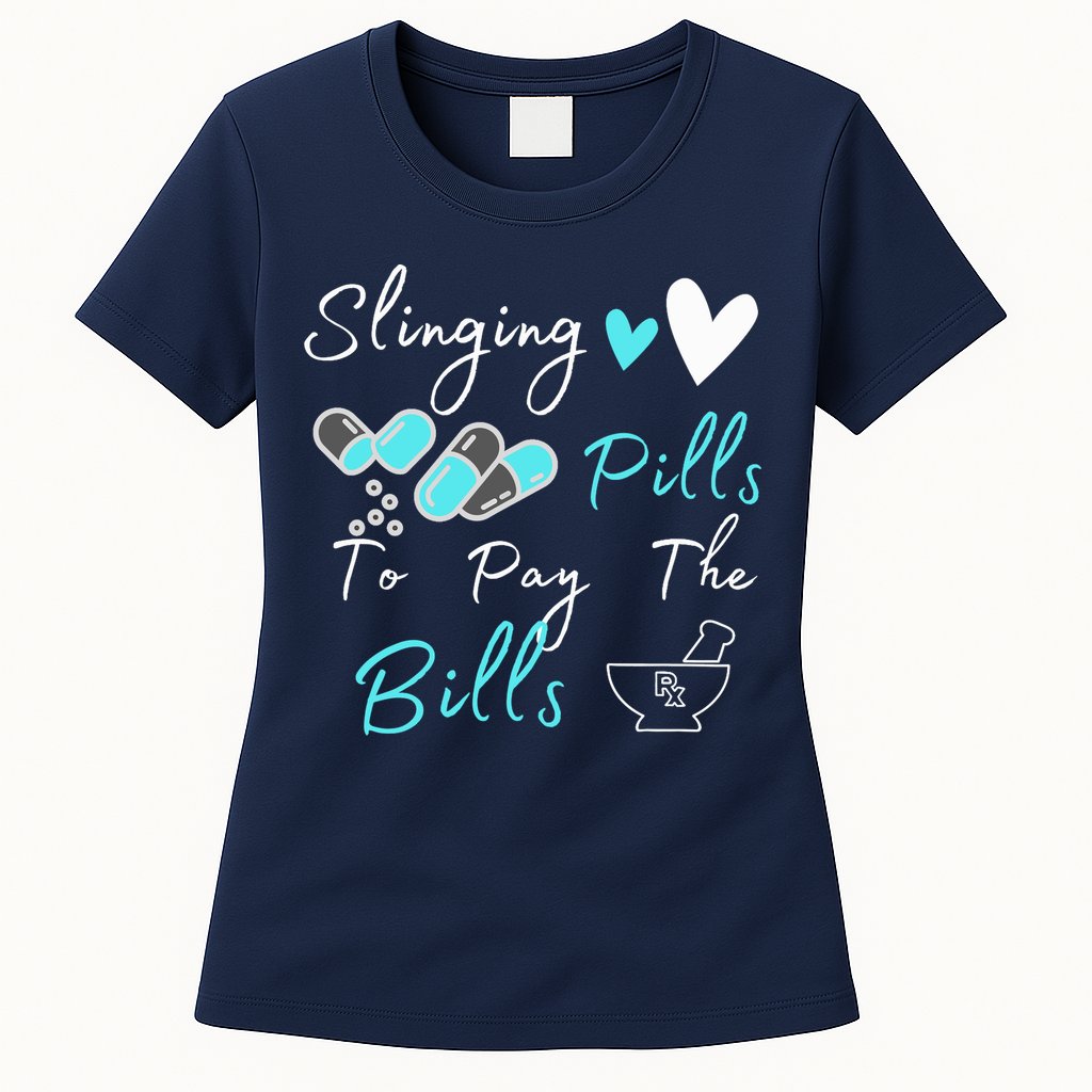 Slinging Pills To Pay The Bills Funny Pharmacist Pharmacy Womens T-Shirt